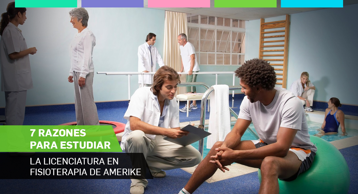 7 razones para estudiar la Licenciatura en Fisioterapia de Amerike