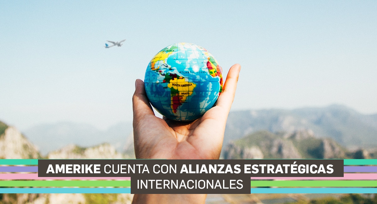 Amerike cuenta con alianzas estratégicas internacionales